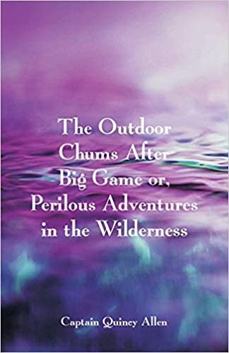 The Outdoor Chums After Big Game: Or, Perilous Adventures in the Wilderness