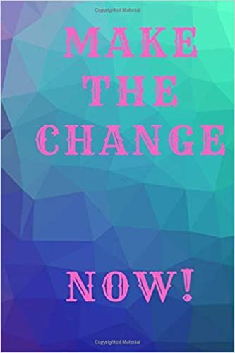 Make The Change Now!: Inspirational Notebook, Motivational Journal, Daily Quotes (110 pages of Blank Unlined Paper 6 x 9)(Quotes for Inspiration) indir