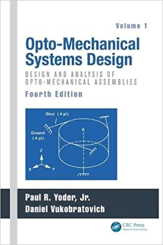 Opto-Mechanical Systems Design, Fourth Edition, Volume 1: Design and Analysis of Opto-Mechanical Assemblies