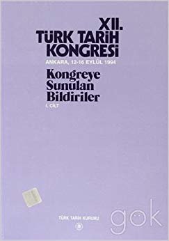 12. Türk Tarih Kongresi 1. Cilt: Kongreye Sunulan Bildiriler indir