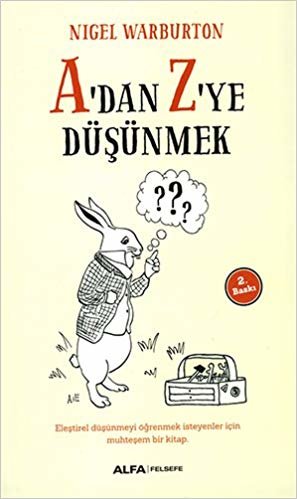 A'dan Z'ye Düşünmek: Eleştirel düşünmeyi öğrenmek isteyenler için muhteşem bir kitap.