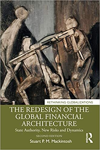 The Redesign of the Global Financial Architecture: State Authority, New Risks and Dynamics (Rethinking Globalizations, Band 1)