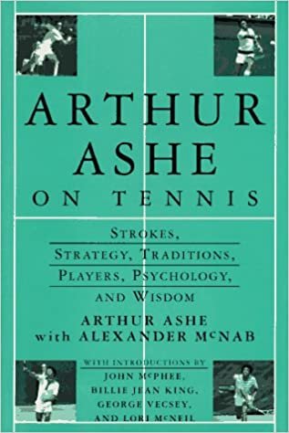 Arthur Ashe on Tennis: Strokes, Strategy, Traditions, Players, Psychology, and Wisdom