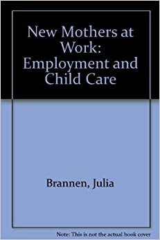 New Mothers at Work: Employment and Child Care