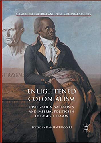 Enlightened Colonialism: Civilization Narratives and Imperial Politics in the Age of Reason (Cambridge Imperial and Post-Colonial Studies Series)