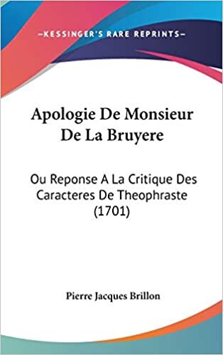 Apologie De Monsieur De La Bruyere: Ou Reponse A La Critique Des Caracteres De Theophraste (1701)