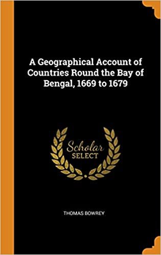 A Geographical Account of Countries Round the Bay of Bengal, 1669 to 1679 indir