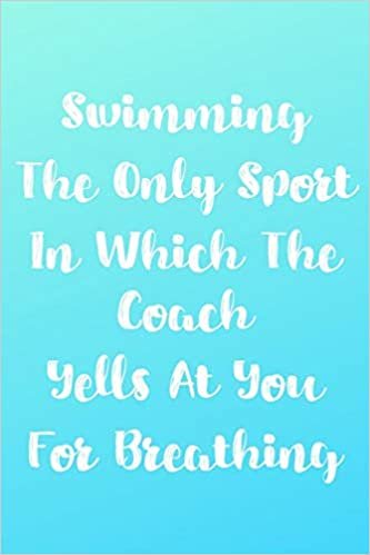 Swimming The Only Sport In Which The Coach Yells At You For Breathing: Blank Lined Journal For Swimmers Notebook Gift Idea