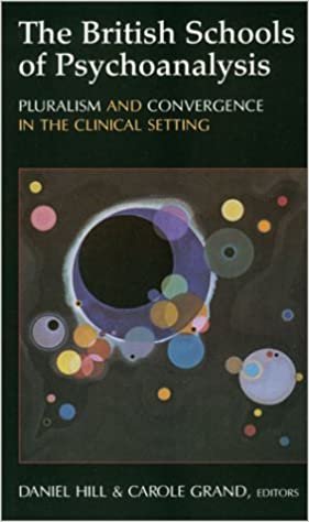 The British Schools of Psychoanalysis: Pluralism and Convergence in the Clinical Setting: Analysts in Session (Library of Clinical Psychoanalysis)
