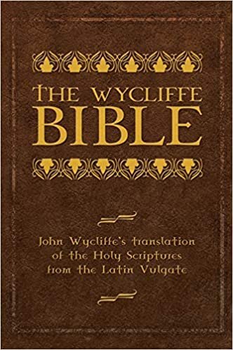 The Wycliffe Bible: John Wycliffe's Translation of the Holy Scriptures from the Latin Vulgate