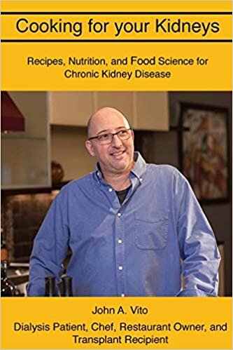 Cooking For Your Kidneys: Nutrition, Food Science, and Recipes from a patient, chef, and transplant recipient