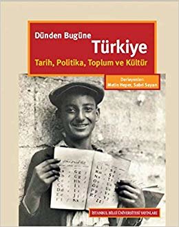 Dünden Bugüne Türkiye-Tarih Politika Toplum ve Kültür