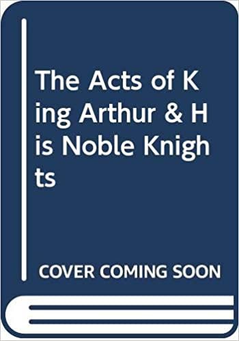 The Acts of King Arthur & His Noble Knights