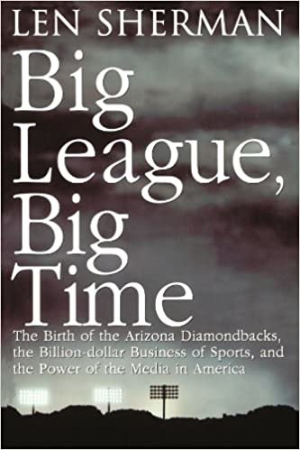 Big League, Big Time: The Birth Of The Arizona Diamonback, The Billion Daollar Business Of Sports