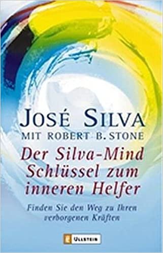 Der Silva-Mind Schlüssel zum inneren Helfer: Finden Sie den Weg zu Ihren verborgenen Kräften