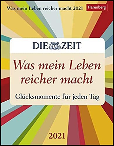 Was mein Leben reicher macht 2021: Glücksmomente für jeden Tag. In Kooperation mit "DIE ZEIT"