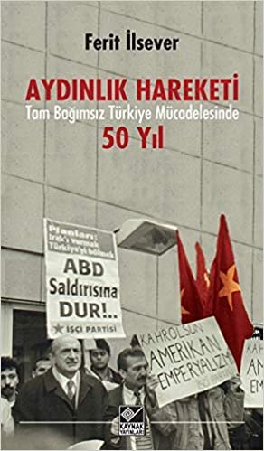 Aydınlık Hareketi-Tam Bağımsız Türkiye Mücadelesinde 50 Yıl