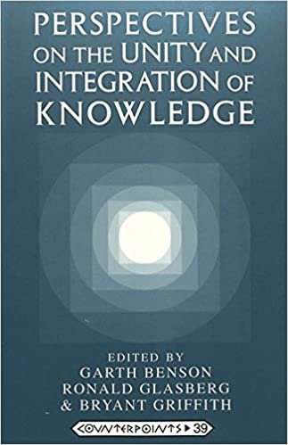 Perspectives on the Unity and Integration of Knowledge (Counterpoints / Studies in Criticality, Band 39)