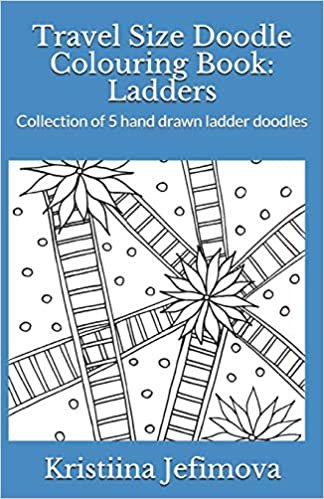 Travel Size Doodle Colouring Book: Ladders: Collection of 5 hand drawn ladder doodles (Travel Size Doodle Colouring Books) indir