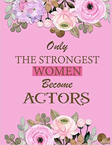 Only The Strongest Women Become Actors: Unique Flowers Pink Cover Design, To Do List Planner 2021, Agenda For Men and Women, Goals, Holidays, Notes ... 120 pages, Cute Floral, with Daily Task.