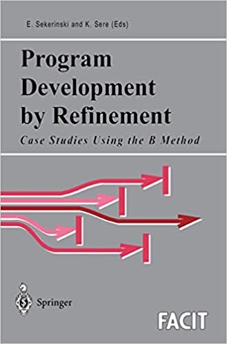 Program Development by Refinement: Case Studies Using The B Method (Formal Approaches to Computing and Information Technology (FACIT))