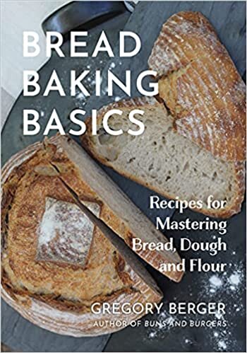 Bread Baking Basics: Recipes for Mastering Bread, Dough and Flour (Bread Baking Cookbook)