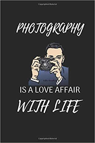 Photography Is A Love Affair With Life: Funny Writing 120 pages Notebook Journal - Small Lined (6" x 9" )