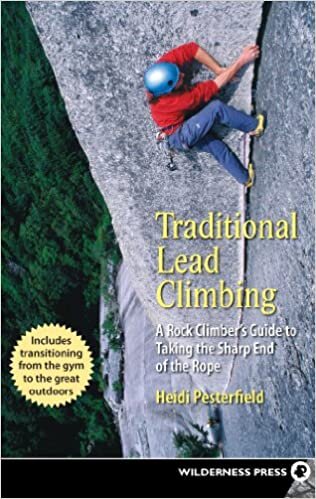 Traditional Lead Climbing: A Rock Climber's Guide to Taking the Sharp End of the Rope