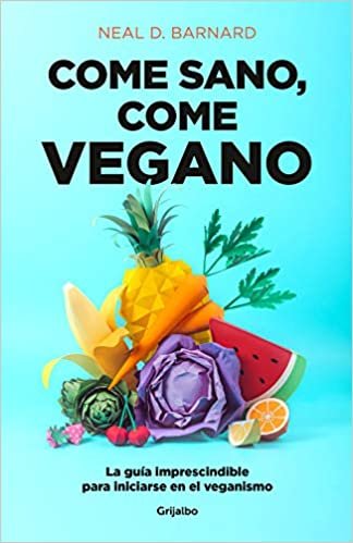 Come Sano Come Vegano: La Guía Imprescindible Para Iniciarse En El Veganismo / The Vegan Starter Kit: Everything You Need to Know about Plant-Based Ea (Autoayuda y superación)