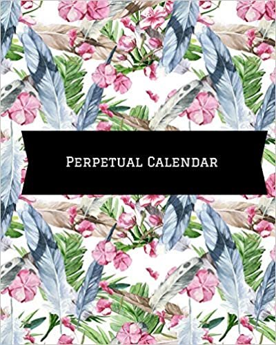 Perpetual Calendar: Calendar Book to Record all your Important Celebrations. Design for Any Party /Event such as Anniversaries, School Trip, Birthday ... Quotes & section for Christmas card List