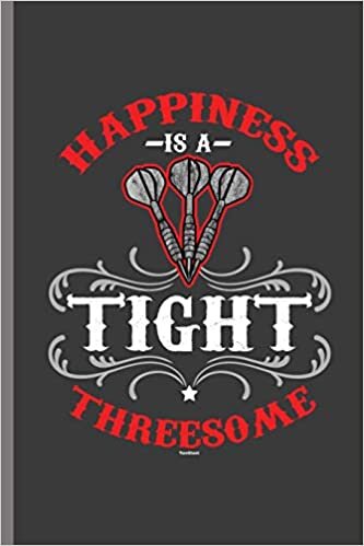 Happiness is a Tight Threesome: For all Dart Players Throwing Darts notebooks gift (6"x9") Dot Grid notebook