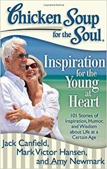 Chicken Soup for the Soul: Inspiration for the Young at Heart: 101 Stories of Inspiration, Humor, and Wisdom about Life at a Certain Age indir