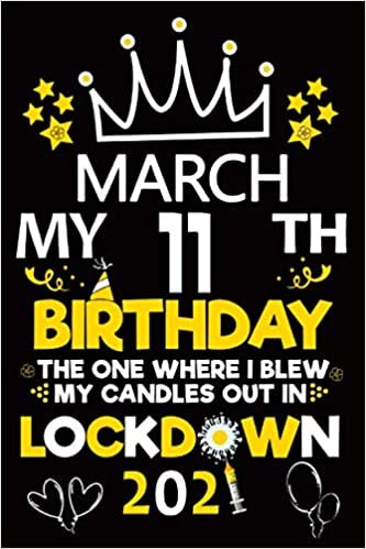 2021 March My 11TH Birthday the one where I blew my candles out in lockdown Notebook: yellow notebook ,Happy Birthday turning 11 Years Old Gift Ideas ... great journals to write in , Card Alternative