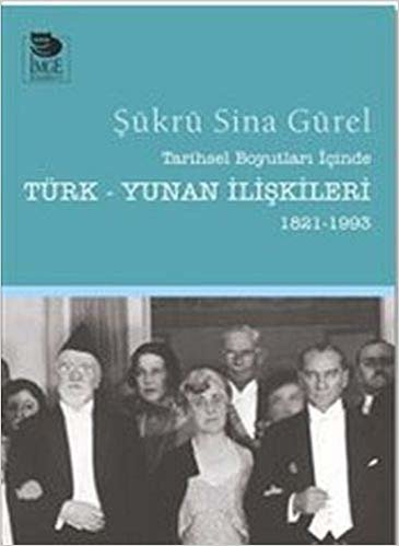 Tarihsel Boyutları İçinde Türk Yunan İlişkileri 1821 1993