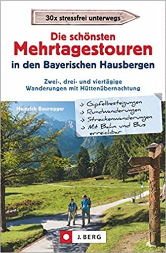 Die schönsten Mehrtagestouren in den Bayerischen Hausbergen: Zwei-, drei und viertägige Wanderungen mit Hüttenübernachtung