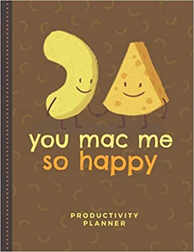 You Mac Me So Happy: Productivity Planner / Undated Weekly Organizer / 52-Week Life Journal With To Do List - Habit and Goal Trackers - Personal ... Agenda Gift / Macaroni Cheese in Love Quote