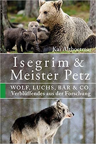 Isegrim & Meister Petz: Wolf, Luchs, Bär & Co. Verblüffendes aus der Forschung indir