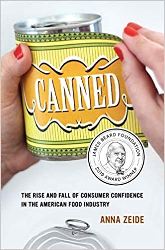 Canned: The Rise and Fall of Consumer Confidence in the American Food Industry (California Studies in Food and Culture)