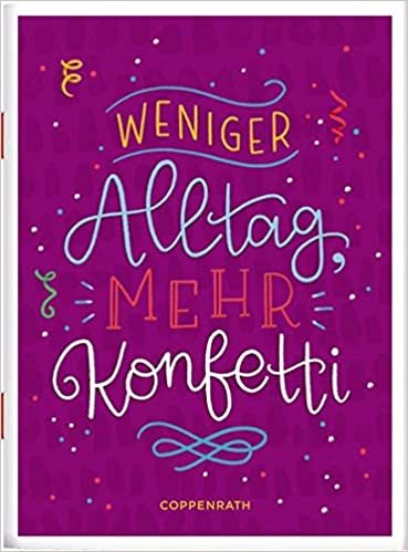 Weniger Alltag, mehr Konfetti (Schicke Grüße)