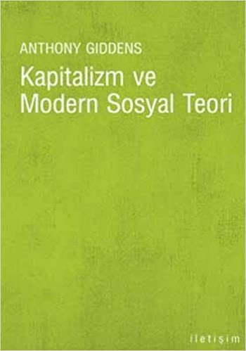 KAPİTALİZM VE MODERN SOSYAL TEORİ: Marx, Durkheim ve Max Weber'in Çalışmalarının Bir Analizi