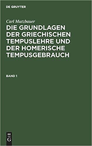 Carl Mutzbauer: Die Grundlagen Der Griechischen Tempuslehre Und Der Homerische Tempusgebrauch. Band 1