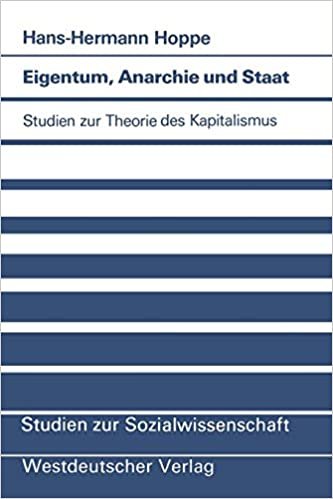 Eigentum, Anarchie und Staat: Studien zur Theorie des Kapitalismus (Studien zur Sozialwissenschaft (63), Band 63)