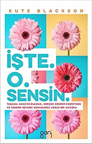 İşte O Sensin: Yaşama Amacını Bulmak, Gerçek Kendini Keşfetmek ve Kendini Sevmek Konusunda Cesur Bir Macera indir