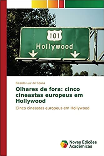 Olhares de fora: cinco cineastas europeus em Hollywood: Cinco cineastas europeus em Hollywood