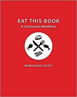 Eat This Book: A Carnivore's Manifesto (Critical Perspectives on Animals: Theory, Culture, Science, and Law)