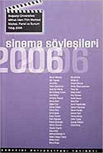 Sinema Söyleşileri 2006: Boğazicçi Üniversitesi Mithat Alam Film Merkezi Söyleşi, Panel ve Sunum Yıllığı 2006