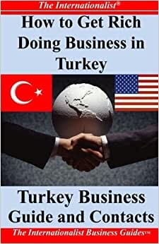 How to Get Rich Doing Business in Turkey: Turkey Business Guide and Contacts