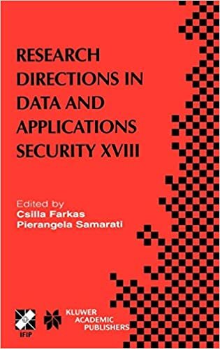 Research Directions in Data and Applications Security XVIII: IFIP TC11 / WG11.3 Eighteenth Annual Conference on Data and Applications Security July ... Technology (144), Band 144): v. 18 indir