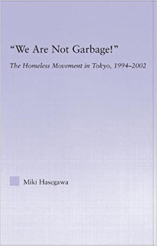 'We Are Not Garbage!' (East Asia: History, Politics, Sociology & Culture): The Homeless Movement in Tokyo (East Asia: History, Politics, Sociology and Culture)