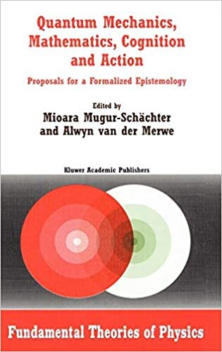 Quantum Mechanics, Mathematics, Cognition and Action: Proposals for a Formalized Epistemology (Fundamental Theories of Physics)